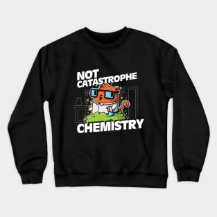 Not Catastrophe Chemistry Pun Cat Shirt Funny Chemistry Cat Humor Science Geek Crewneck Sweatshirt